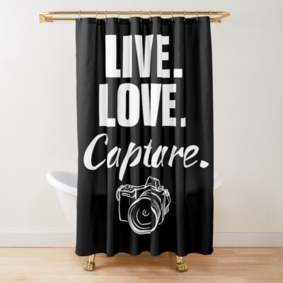 Live Love Capture Photographer Mom Shower Curtain